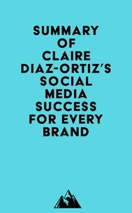  Everest Media - Summary of Claire Diaz-Ortiz's Social Media Success for Every Brand.