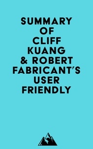  Everest Media - Summary of Cliff Kuang &amp; Robert Fabricant's User Friendly.