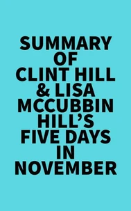Summary of Clint Hill &amp; Lisa McCubbin Hill's Five Days in November