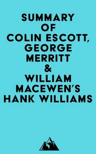Summary of Colin Escott, George Merritt &amp; William MacEwen's Hank Williams