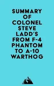 Summary of Colonel Steve Ladd's From F-4 Phantom to A-10 Warthog