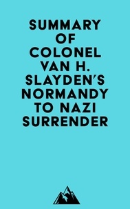  Everest Media - Summary of Colonel Van H. Slayden's Normandy to Nazi Surrender.
