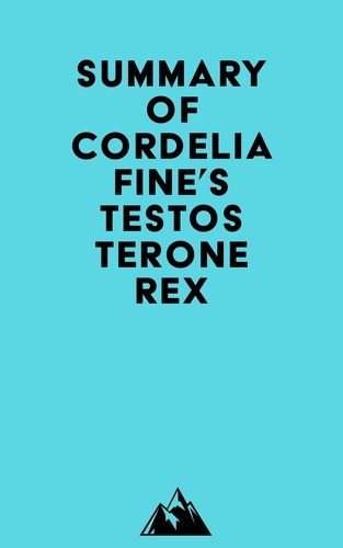  Everest Media - Summary of Cordelia Fine's Testosterone Rex.