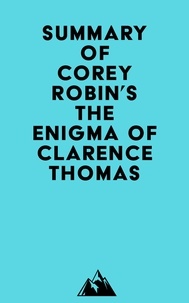  Everest Media - Summary of Corey Robin's The Enigma of Clarence Thomas.