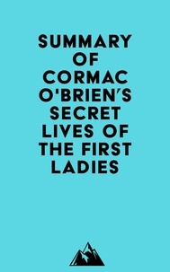  Everest Media - Summary of Cormac O'Brien's Secret Lives of the First Ladies.