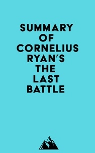 Everest Media - Summary of Cornelius Ryan's The Last Battle.