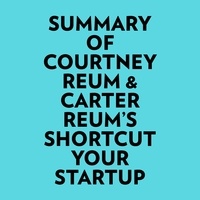  Everest Media et  AI Marcus - Summary of Courtney Reum &amp; Carter Reum's Shortcut Your Startup.