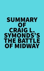  Everest Media - Summary of Craig L. Symonds's The Battle of Midway.