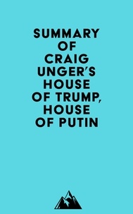  Everest Media - Summary of Craig Unger's House of Trump, House of Putin.