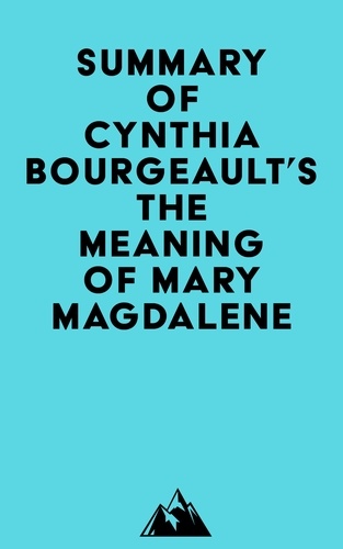  Everest Media - Summary of Cynthia Bourgeault's The Meaning of Mary Magdalene.
