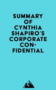  Everest Media - Summary of Cynthia Shapiro's Corporate Confidential.