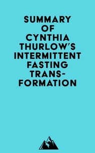  Everest Media - Summary of Cynthia Thurlow's Intermittent Fasting Transformation.