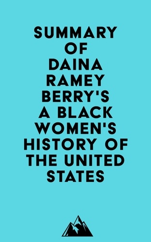  Everest Media - Summary of Daina Ramey Berry &amp; Kali Nicole Gross' A Black Women's History of the United States.