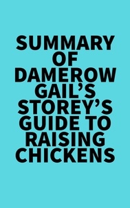  Everest Media - Summary of Damerow Gail's Storey's Guide to Raising Chickens.