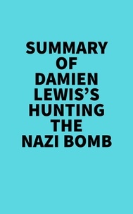  Everest Media - Summary of Damien Lewis's Hunting The Nazi Bomb.
