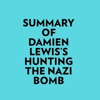  Everest Media et  AI Marcus - Summary of Damien Lewis's Hunting The Nazi Bomb.