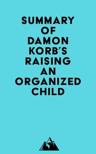  Everest Media - Summary of Damon Korb's Raising an Organized Child.