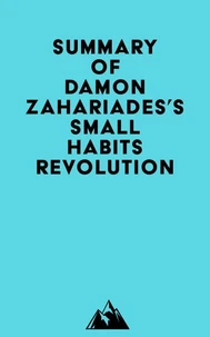 Summary of Damon Zahariades's Small Habits Revolution