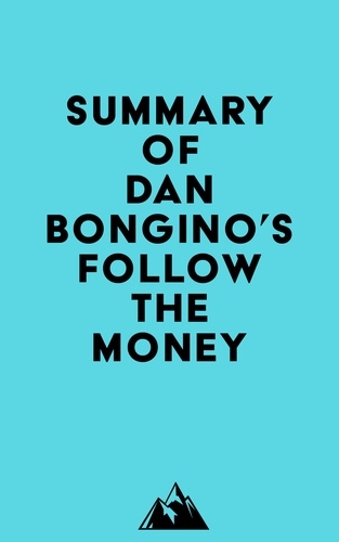 Everest Media - Summary of Dan Bongino's Follow the Money.
