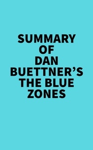  Everest Media - Summary of Dan Buettner's The Blue Zones.