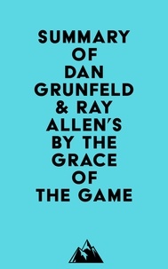  Everest Media - Summary of Dan Grunfeld &amp; Ray Allen's By the Grace of the Game.