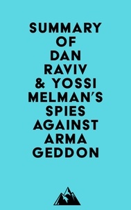  Everest Media - Summary of Dan Raviv &amp; Yossi Melman's Spies Against Armageddon.