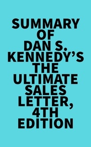  Everest Media - Summary of Dan S. Kennedy's The Ultimate Sales Letter, 4th Edition.