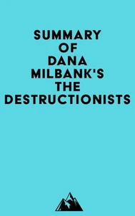 Summary of Dana Milbank's The Destructionists