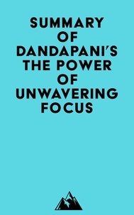Téléchargement gratuit du catalogue de livres Summary of Dandapani's The Power of Unwavering Focus par Everest Media ePub iBook en francais 9798350029918