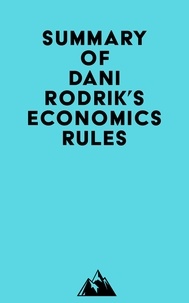  Everest Media - Summary of Dani Rodrik's Economics Rules.