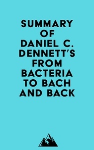  Everest Media - Summary of Daniel C. Dennett's From Bacteria to Bach and Back.