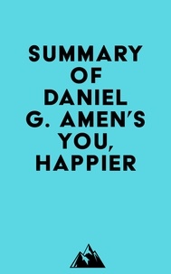  Everest Media - Summary of Daniel G. Amen's You, Happier.