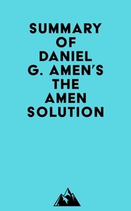  Everest Media - Summary of Daniel G. Amen's The Amen Solution.