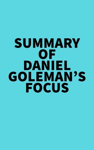  Everest Media - Summary of Daniel Goleman's Focus.