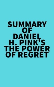  Everest Media - Summary of Daniel H. Pink's The Power of Regret.