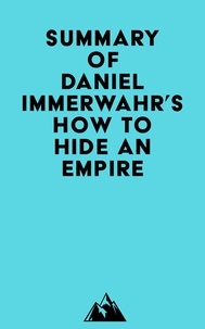  Everest Media - Summary of Daniel Immerwahr's How to Hide an Empire.