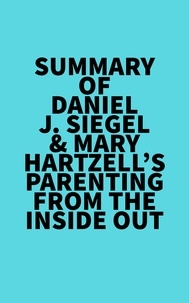  Everest Media - "Summary of Daniel J. Siegel &amp; Mary Hartzell's Parenting from the Inside Out".