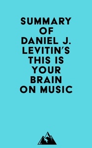  Everest Media - Summary of Daniel J. Levitin's This Is Your Brain on Music.