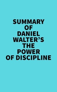  Everest Media - Summary of Daniel Walter's The Power of Discipline.