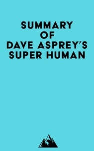  Everest Media - Summary of Dave Asprey's Super Human.