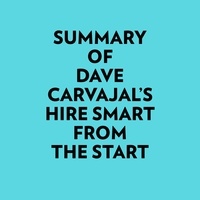  Everest Media et  AI Marcus - Summary of Dave Carvajal's Hire Smart from the Start.