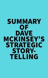 Everest Media - Summary of Dave McKinsey's Strategic Storytelling.