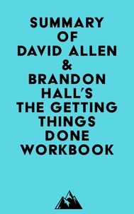  Everest Media - Summary of David Allen &amp; Brandon Hall's The Getting Things Done Workbook.