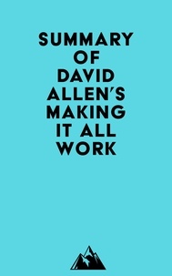  Everest Media - Summary of David Allen's Making It All Work.