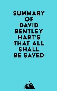  Everest Media - Summary of David Bentley Hart's That All Shall Be Saved.