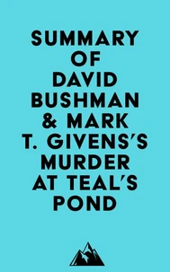 Summary of David Bushman &amp; Mark T. Givens's Murder at Teal's Pond