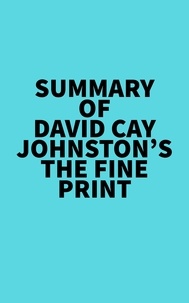  Everest Media - Summary of David Cay Johnston's The Fine Print.
