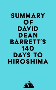  Everest Media - Summary of David Dean Barrett's 140 Days to Hiroshima.