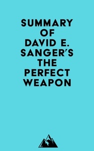  Everest Media - Summary of David E. Sanger's The Perfect Weapon.