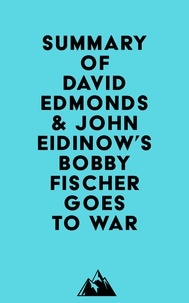  Everest Media - Summary of David Edmonds &amp; John Eidinow's Bobby Fischer Goes to War.